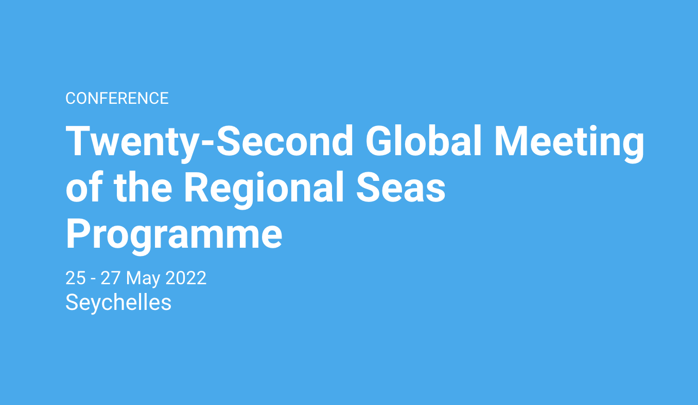 Twenty-Second Global Meeting of the Regional Seas Programme, Seychelles, 25 – 27 May 2022