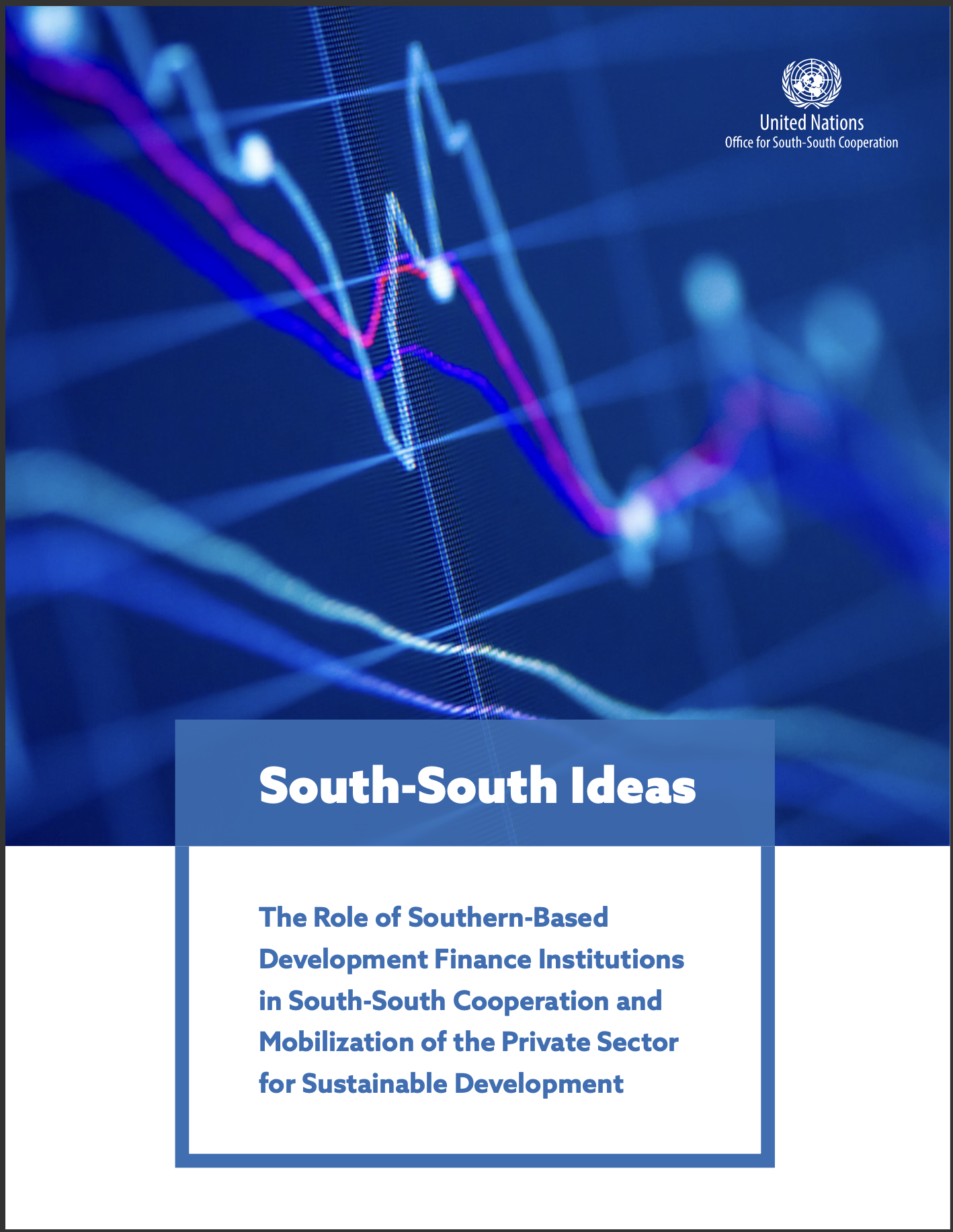 South-South Ideas: The Role of Southern-Based Development Finance Institutions in South-South Cooperation and Mobilization of the Private Sector for Sustainable Development