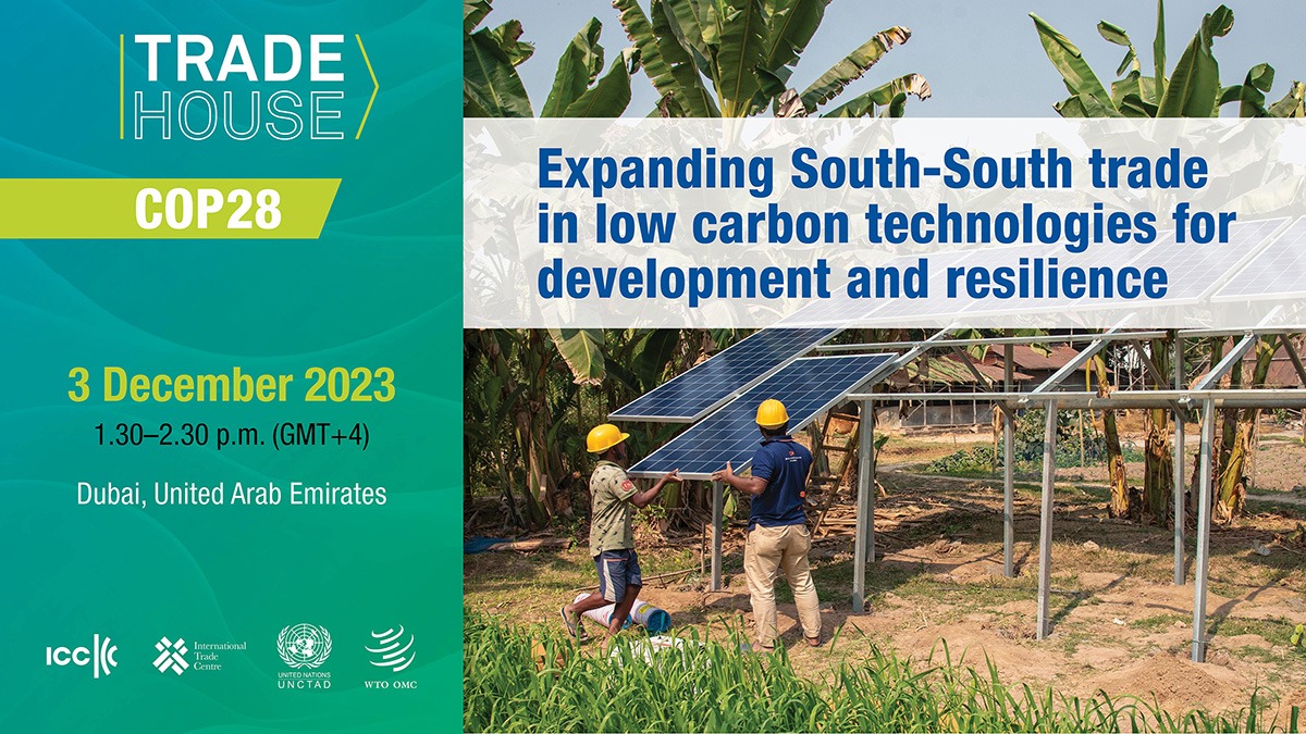 Trade House COP28: Expanding South-South Trade in Low-Carbon Technologies for Development and Resilience, 3 December 2023