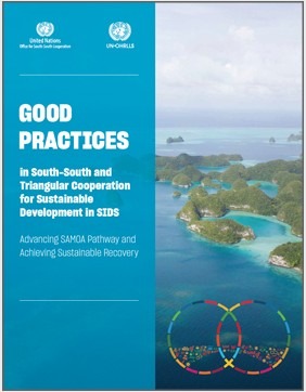 Good Practices in South-South and Triangular Cooperation for Sustainable Development in SIDS — Advancing SAMOA Pathway and Achieving Sustainable Recovery